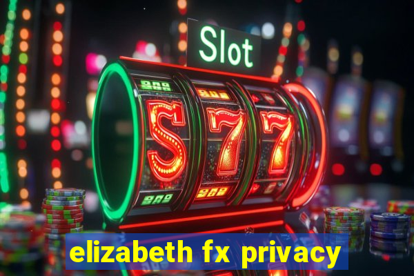 elizabeth fx privacy